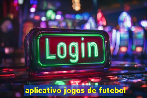 aplicativo jogos de futebol